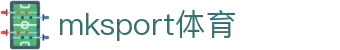 MK(体育科技有限公司)体育·官方网站